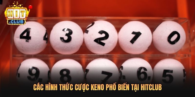 Các hình thức cược Keno phổ biến tại Hitclub