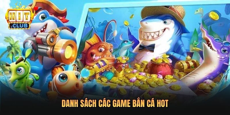 Danh sách các game bắn cá hot