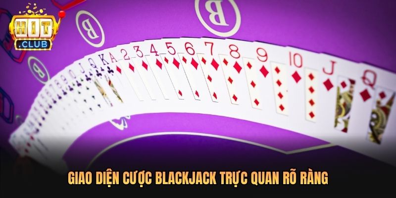 Giao diện cược Blackjack trực quan rõ ràng