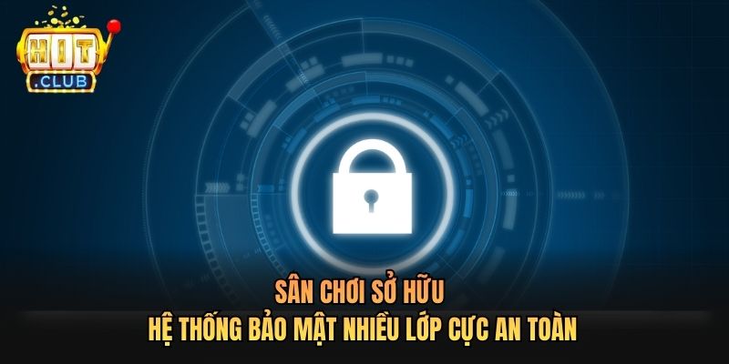 Sân chơi sở hữu hệ thống bảo mật nhiều lớp cực an toàn