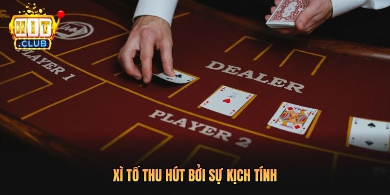 Xì Tố thu hút bởi sự kịch tính